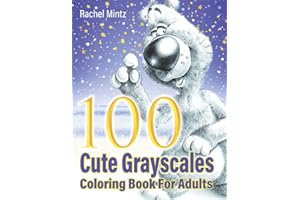 100 Cute Grayscales Coloring Book For Adults: Sweet Vintage Style Cuties, Lovable Fluffy Teddies, Adorable Bunnies, Playful Hugs & Innocence
