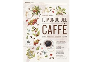 Il mondo del caffè. Storia, produzione, geografia, cultura