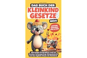 Buch der Kleinkind-Gesetze (BKkG): Das lustige Geschenkbuch für alle Eltern über Trotzphase, Wutausbrüche und Kleinkindlogik