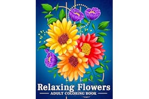 Relaxing Flowers: Coloring Book For Adults With Flower Patterns, Bouquets, Wreaths, Swirls, Decorations.