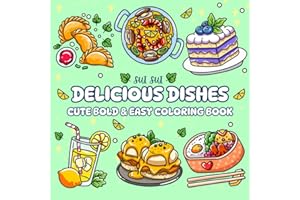 Delicious Dishes - Cute Bold & Easy Coloring Book: For Adults and Teens. Bold and Global Gourmet Food Dishes Design for Relaxation