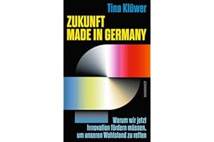 Zukunft made in Germany: Warum wir jetzt Innovation fördern müssen, um unseren Wohlstand zu retten