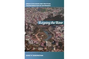 Reigning the River: Urban Ecologies and Political Transformation in Kathmandu (New Ecologies for the Twenty-First Century)
