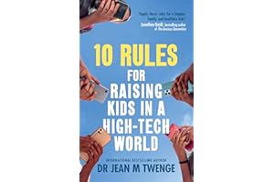 10 Rules for Raising Kids in a High-Tech World: How Parents Can Stop Smartphones, Social Media and Gaming from Taking Over Their Children's Lives