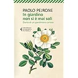 In giardino non si è mai soli. Diario di un giardiniere curioso