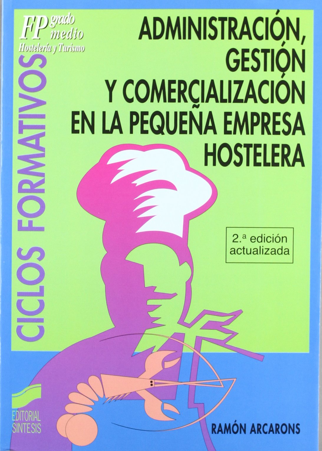 Administración, gestión y comercialización en la pequeña empresa hostelera: [ciclos formativos : Formación Profesional Grado Medio]