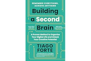 Building a Second Brain: A Proven Method to Organise Your Digital Life and Unlock Your Creative Potential