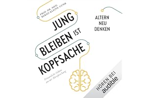 Jung bleiben ist Kopfsache: Erstaunliche Fakten aus der Altersforschung