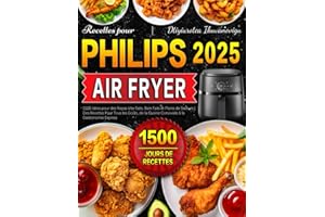 Recettes pour Philips Air Fryer: 1500 Idées pour des Repas Vite Faits, Bien Faits et Pleins de Saveurs | Des Recettes Pour Tous les Goûts, de la Cuisine Conviviale à la Gastronomie Express