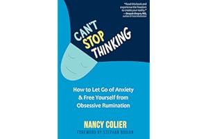 Can't Stop Thinking: How to Let Go of Anxiety and Free Yourself from Obsessive Rumination