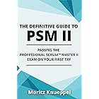 The Definitive Guide to PSM II: Passing the Professional Scrum™ Master II Exam on Your First Try. (The Definitive Guides to S