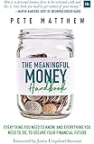 The Meaningful Money Handbook: Everything you need to KNOW and everything you need to DO to secure your financial future