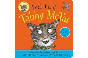 Let's Find Tabby McTat: A lift-the-felt-flap book by superstars Julia Donaldson and Axel Scheffler!