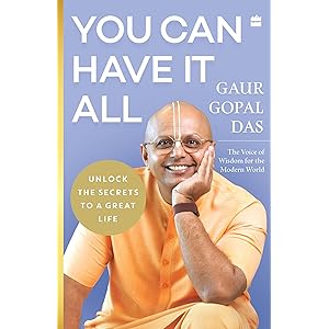 You Can Have It All: Unlock the Secrets to a Great Life by Gaur Gopal Das | A Monk’s Guide to Balance, Purpose, Happiness and