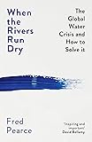 When the Rivers Run Dry: The Global Water Crisis and How to Solve It