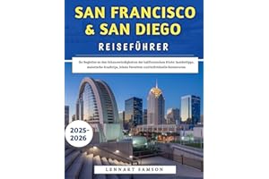 San Francisco & San Diego Reiseführer 2025–2026: Ihr Begleiter zu den Sehenswürdigkeiten der kalifornischen Küste: Insidertipps, malerische Roadtrips, lokale Favoriten und individuelle Reiserouten