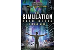 The Simulation Hypothesis: An MIT Computer Scientist Shows Why AI, Quantum Physics and Eastern Mystics All Agree We Are In a Video Game