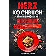 Herz Kochbuch für eine natürliche Herzstärkung: 200 einfache und leckere Rezepte für ein gesundes und starkes Herz