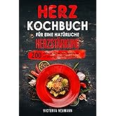 Herz Kochbuch für eine natürliche Herzstärkung: 200 einfache und leckere Rezepte für ein gesundes und starkes Herz
