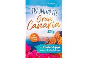 Traumhaftes Gran Canaria mit Insider-Tipps eines Reiseleiters - Der authentische Reiseführer für einzigartige Erlebnisse, idyllische Buchten & verborgene Schätze auch abseits vom Trubel