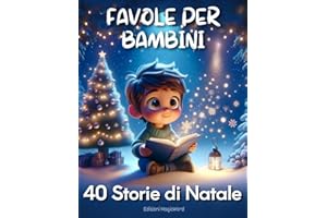 Favole per Bambini: Raccolta di 40 Storie Brevi di Natale Illustrate a Colori, Favole della Buonanotte