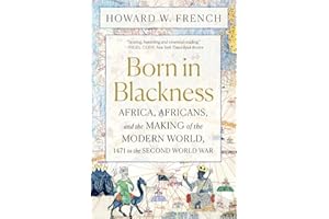 Born in Blackness: Africa, Africans, and the Making of the Modern World, 1471 to the Second World War
