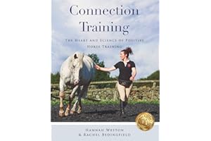 Connection Training: The Heart and Science of Positive Horse Training