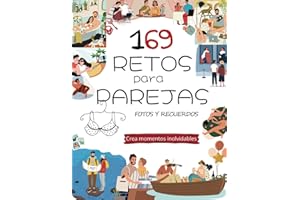 169 Retos en pareja: Crea momentos inolvidables, álbum fotos y recuerdos para parejas. Construyendo recuerdos con 235 ideas y desafíos