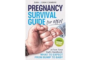 Pregnancy Survival Guide for Men: A First-Time Dad's Handbook: What to Expect from Bump to Baby. Confidently Navigate the Emotional Rollercoaster of Fatherhood and Thrive as a Supportive Partner