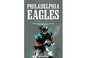 The Ultimate Philadelphia Eagles Trivia Book: A Collection of Amazing Trivia Quizzes and Fun Facts for Die-Hard Eagles Fans!