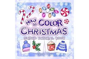 How to Color Christmas: Guided Tutorial Book to Practice Coloring Holiday Designs and Relaxing Winter Style Patterns through Easy Step-by-Step Lessons