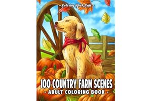 100 Country Farm Scenes: An Adult Coloring Book Featuring 100 Pages of Idyllic Countryside Designs with Cute Animals, Relaxing Landscapes & Charming Barnyards
