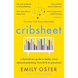 Cribsheet: A Data-Driven Guide to Better, More Relaxed Parenting, from Birth to Preschool