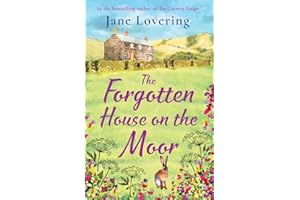 The Forgotten House on the Moor: The page-turning novel from the bestselling author of A Cottage Full of Secrets
