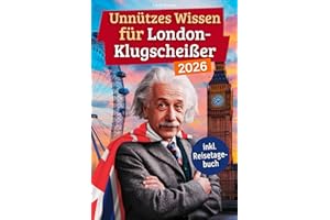 Unnützes Wissen für London-Klugscheißer: 222 lustige & skurrile Fakten, die du nie wissen wolltest, aber lieben wirst - das ideale Geschenk für echte London-Liebhaber (inkl. Reisetagebuch)