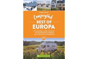 Wohnmobil Reiseführer – Camperglück Best of Europa: Ein Camping Buch mit 12 Touren-Ideen zu jeder Jahreszeit. Von der Blumentour in Holland bis zur Grand Tour of Switzerland. Inkl. Campingplatzführer