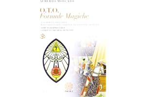 O.T.O. Formule magiche. Le formule operative dell'Ordo Templi Orientis di Aleister Crowley. Come interpretarle e crearne di nuove