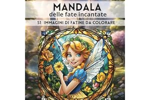 Mandala delle Fatine incantate: Libro da colorare per piccoli artisti fantasiosi e desiderosi di dare colore alle 51 bellissime Fatine