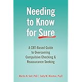 Needing to Know for Sure: A CBT-Based Guide to Overcoming Compulsive Checking and Reassurance Seeking