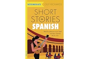 Short Stories in Spanish for Intermediate Learners: Read for pleasure at your level, expand your vocabulary and learn Spanish the fun way! (Readers)