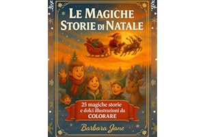 Le Magiche Storie di Natale: 25 Magiche Storie e Dolci Illustrazioni da Colorare – Vivi l’emozione del Natale tra Risate, Sogni e Fantasia