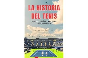 LA HISTORIA DEL TENIS: ORIGEN Y EVOLUCIÓN DEL MARAVILLOSO DEPORTE DE RAQUETA: Un viaje en el tiempo a través de su creación, profesionalización, impacto social y sus tenistas más destacados