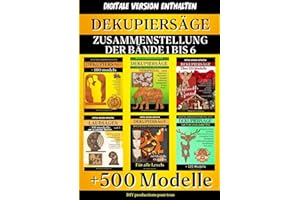 DEKUPIERSÄGE - Zusammenstellung der Bände 1 bis 6: Komplette Sammlung mit mehr als 500 Modellen und Kreationen, um Ihr Talent zu trainieren. Inklusive ... (laubsägen - modelle und zu bauende Objekte)