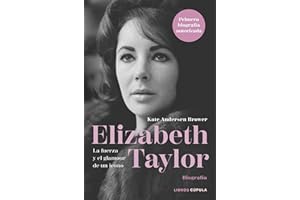 Elizabeth Taylor: La fuerza y el glamour de un icono (Biografías y memorias)