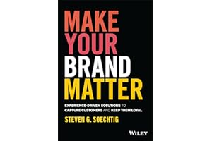 Make Your Brand Matter: Experience-Driven Solutions to Capture Customers and Keep Them Loyal