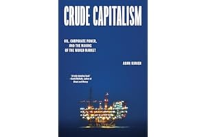 Crude Capitalism: Oil, Corporate Power, and the Making of the World Market
