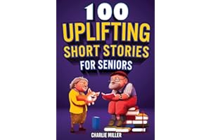 100 Uplifting Short Stories for Seniors: Funny and True Easy to Read Short Stories to Stimulate the Mind (Perfect Gift for Elderly Women and Men)
