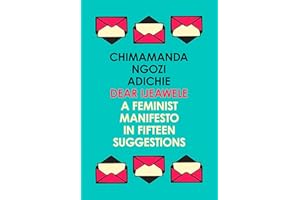 Dear Ijeawele, or a Feminist Manifesto in Fifteen Suggestions: The Inspiring Guide to Raising a Feminist from global bestselling author Chimamanda Ngozi Adichie