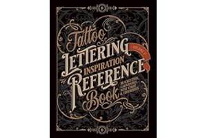 Tattoo Lettering Inspiration Reference Book: The Essential Guide to Blackletter, Script, West Coast and Calligraphy Lettering Alphabets + Filigree and Flourishes for Tattoo and Hand Lettering Artists