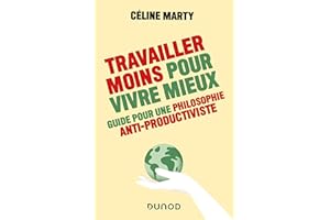 Travailler moins pour vivre mieux: Guide pour une philosophie antiproductiviste